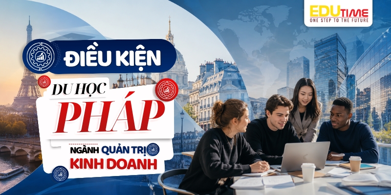 điều kiện du học pháp ngành quản trị kinh doanh