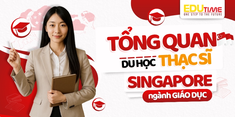 Tổng quan về du học Thạc sĩ Singapore ngành Giáo dục tổng quan về du học tThạc sĩ singapore ngành giáo dục