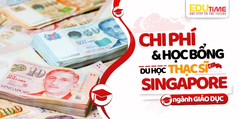 Chi phí và học bổng du học Thạc sĩ Singapore ngành Giáo dục chi phí và học bổng du học thạc sĩ singapore ngành giáo dục