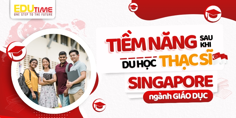 Tiềm năng sau khi du học Thạc sĩ Singapore ngành Giáo dục tiềm năng sau khi du học thạc sĩ singapore ngành giáo dục