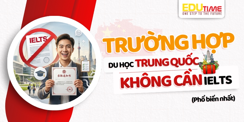 Trường hợp du học Trung Quốc không cần IELTS (phổ biến nhất) trường hợp du học trung quốc không cần ielts (phổ biến nhất)