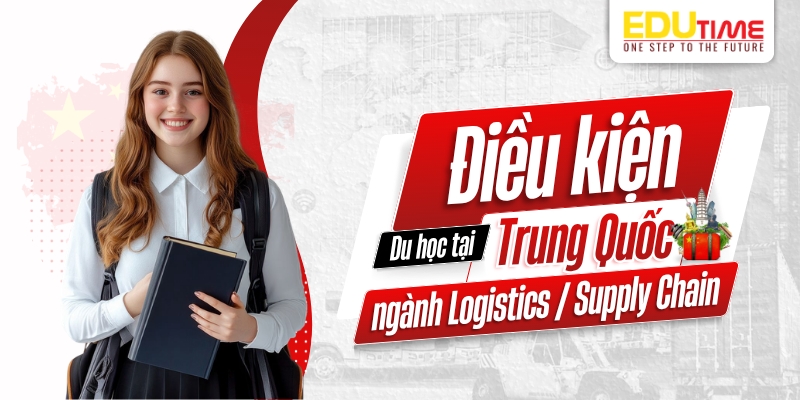 Điều kiện du học Trung Quốc ngành Logistics / Supply Chain điều kiện du học trung quốc ngành logistics / supply chain