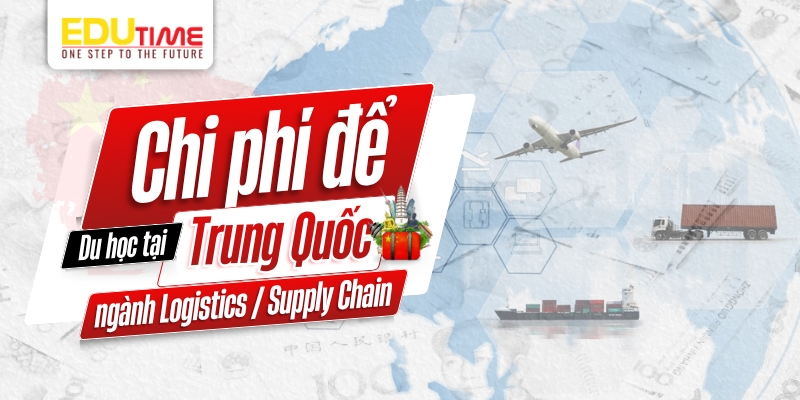 Chi phí du học Trung Quốc ngành Logistics / Supply Chain chi phí du học trung quốc ngành logistics / supply chain