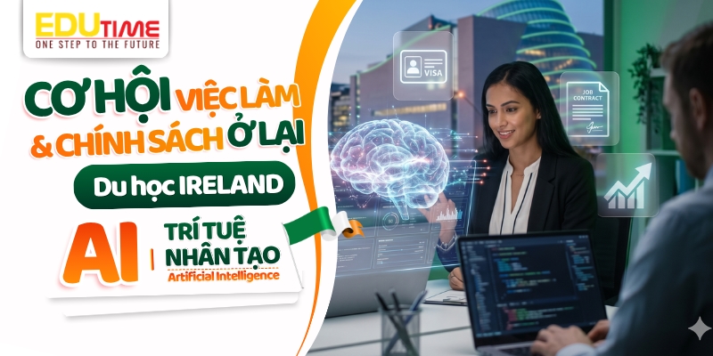 cơ hội việc làm và chính sách ở lại sau khi du học ireland ngành trí tuệ nhân tạo