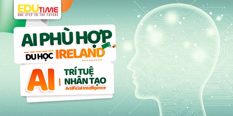 ai phù hợp du học ireland ngành trí tuệ nhân tạo?