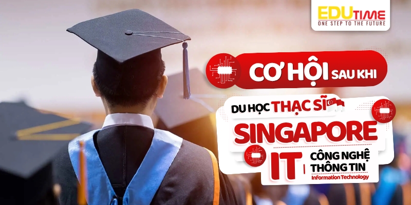 cơ hội sau khi du học thạc sĩ singapore ngành công nghệ thông tin