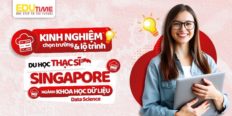 kinh nghiệm chọn trường và lộ trình du học thạc sĩ singapore ngành khoa học dữ liệu