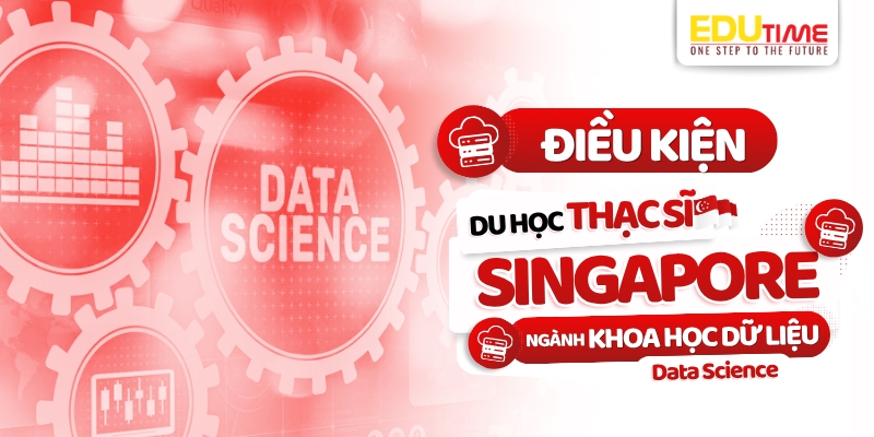 điều kiện du học thạc sĩ singapore ngành khoa học dữ liệu - data science