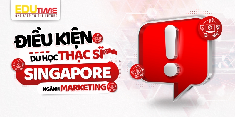 điều kiện du học thạc sĩ singapore ngành marketing