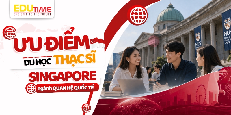Ưu điểm du học thạc sĩ Singapore ngành Quan hệ quốc tế ưu điểm du học thạc sĩ singapore ngành quan hệ quốc tế