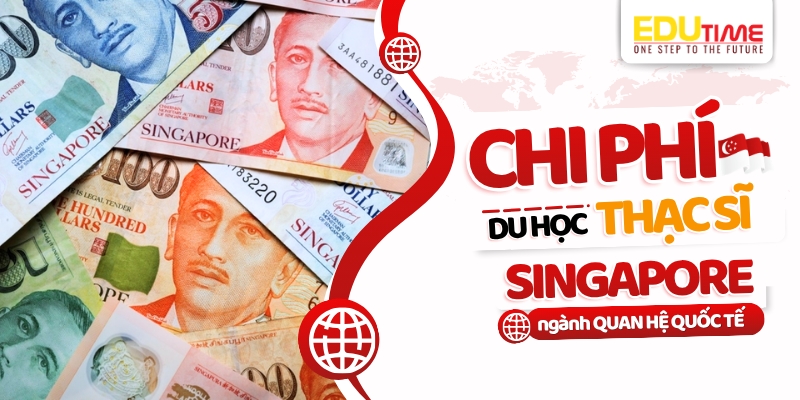 Chi phí du học Thạc sĩ Singapore ngành Quan hệ quốc tế chi phí du học thạc sĩ singapore ngành quan hệ quốc tế