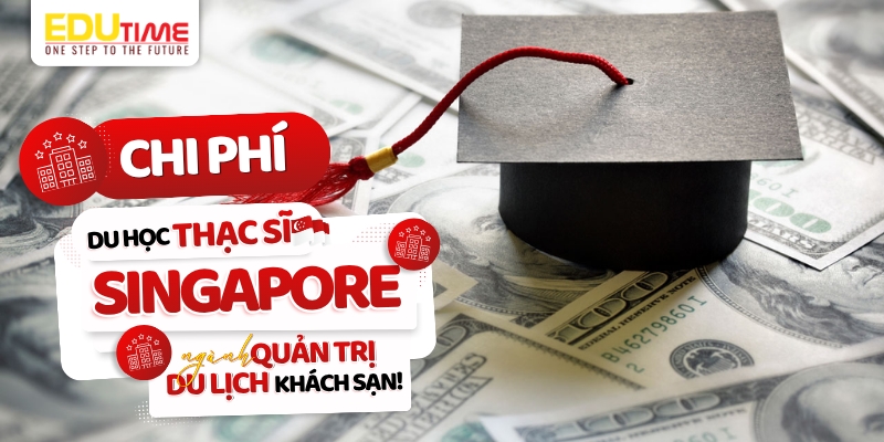 Chi phí du học Thạc sĩ Singapore ngành Quản trị du lịch khách sạn chi phí du học thạc sĩ singapore ngành quản trị du lịch khách sạn