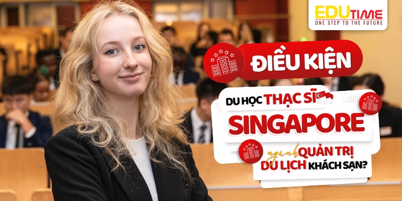 Điều kiện du học Thạc sĩ Singapore ngành Quản trị du lịch khách sạn điều kiện du học thạc sĩ singapore ngành quản trị du lịch khách sạn