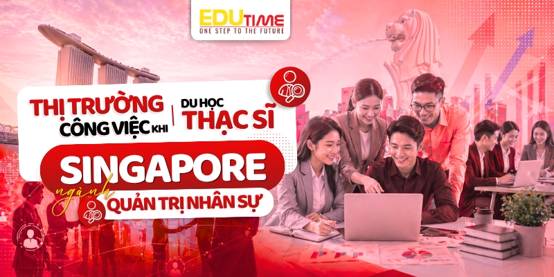 Thị trường công việc khi du học Thạc sĩ Singapore ngành Quản trị nhân sự thị trường công việc khi du học thạc sĩ singapore ngành quản trị nhân sự