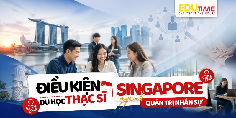 Điều kiện du học Thạc sĩ Singapore ngành Quản trị nhân sự điều kiện du học thạc sĩ singapore ngành quản trị nhân sự