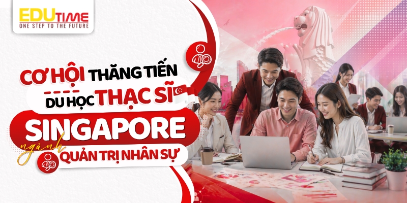 Cơ hội thăng tiến du học Thạc sĩ Singapore ngành Quản trị nhân sự cơ hội thăng tiến du học thạc sĩ singapore ngành quản trị nhân sự
