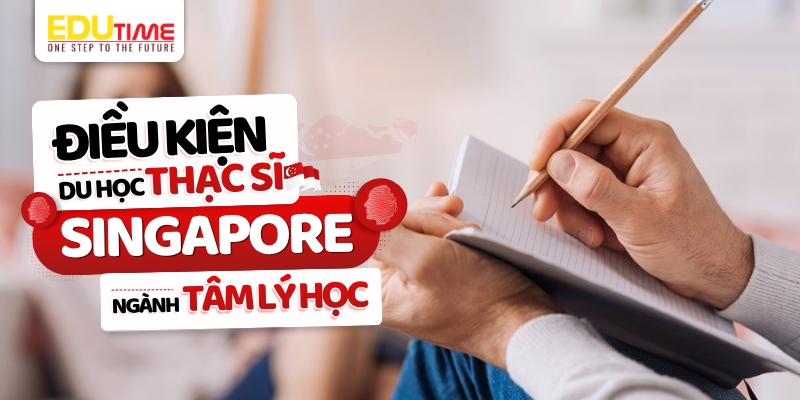 Điều kiện du học Thạc sĩ Singapore ngành Tâm lý học điều kiện du học thạc sĩ singapore ngành tâm lý học