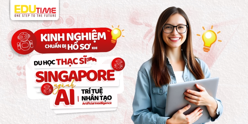 kinh nghiệm chuẩn bị hồ sơ du học thạc sĩ singapore ngành trí tuệ nhân tạo (ai)