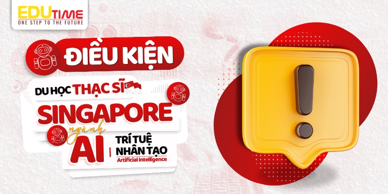 điều kiện du học thạc sĩ singapore ngành trí tuệ nhân tạo (ai)