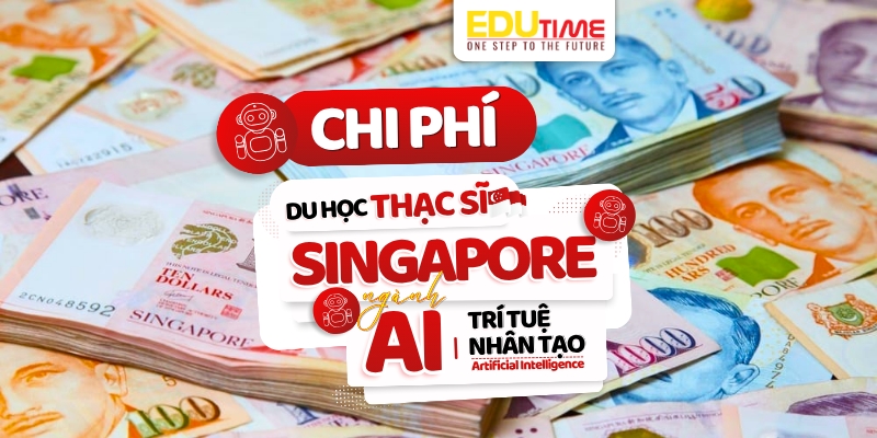 chi phí du học thạc sĩ singapore ngành trí tuệ nhân tạo (ai)