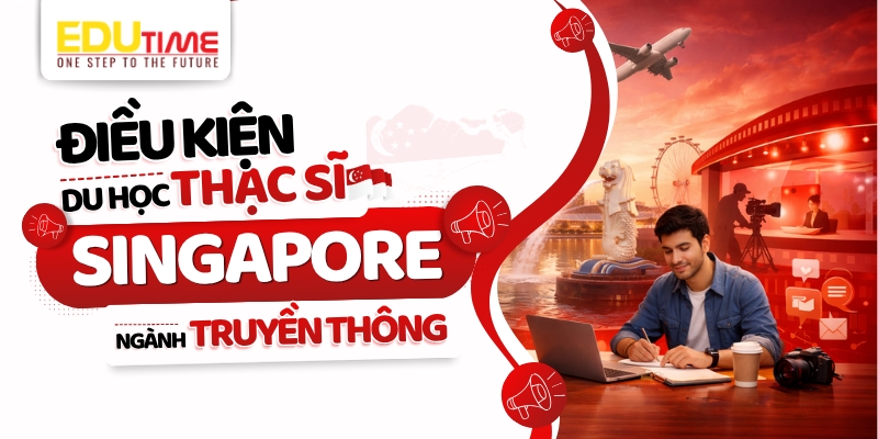 Điều kiện du học Thạc sĩ Singapore ngành Truyền thông điều kiện du học thạc sĩ singapore ngành truyền thông