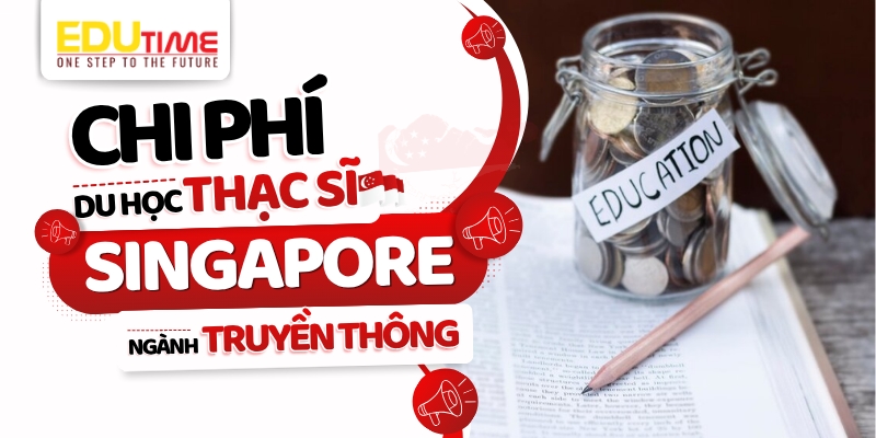 Chi phí du học Thạc sĩ Singapore ngành Truyền thông chi phí du học thạc sĩ singapore ngành truyền thông