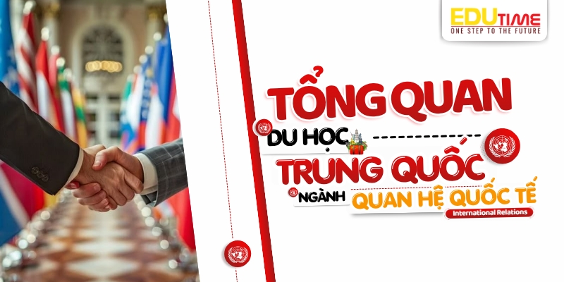 tổng quan về du học trung quốc ngành quan hệ quốc tế
