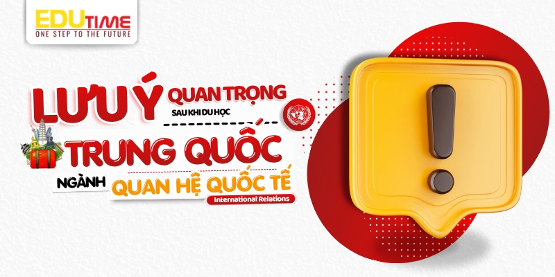 lưu ý quan trọng khi du học trung quốc ngành quan hệ quốc tế
