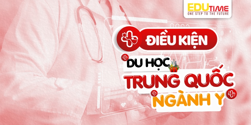 Điều kiện chi tiết du học Trung Quốc ngành Y điều kiện chi tiết du học trung quốc ngành y