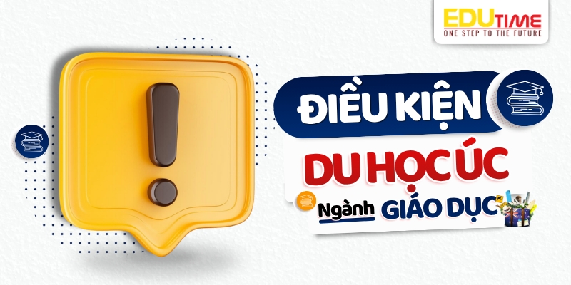 điều kiện du học úc ngành giáo dục
