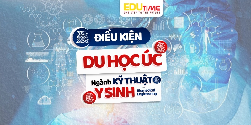 điều kiện du học úc ngành kỹ thuật y sinh
