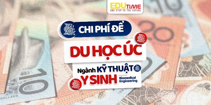 tổng chi phí du học úc ngành kỹ thuật y sinh