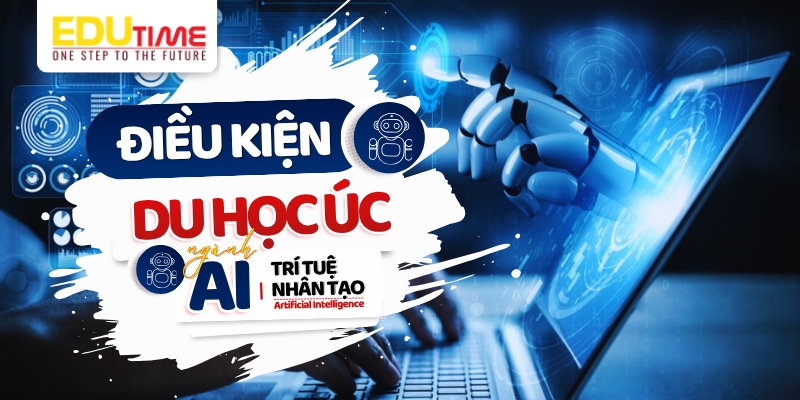 điều kiện du học úc ngành trí tuệ nhân tạo (ai)