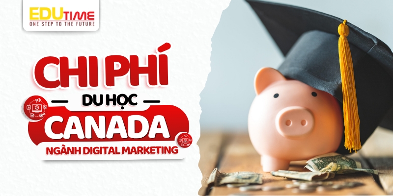 Chi phí du học Canada ngành Digital Marketing chi phí du học canada ngành digital marketing