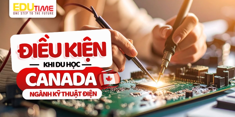 điều kiện du học canada ngành kỹ thuật điện