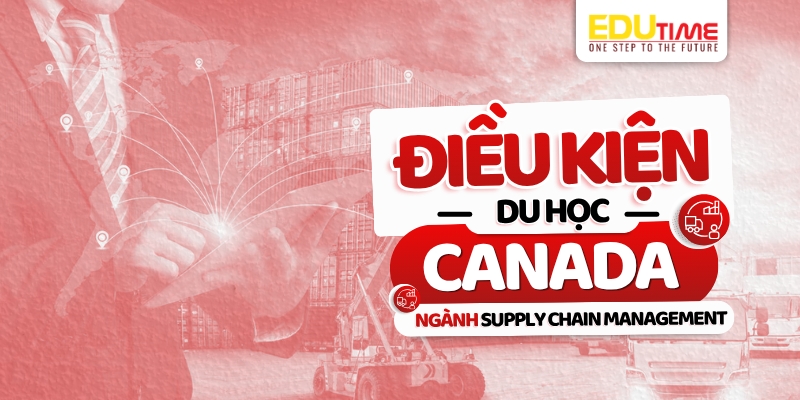 điều kiện du học canada ngành supply chain management