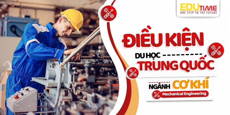 điều kiện du học trung quốc ngành cơ khí