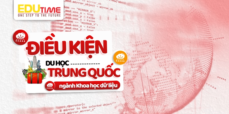 điều kiện du học trung quốc ngành khoa học dữ liệu