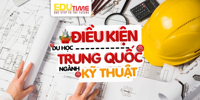 điều kiện du học trung quốc ngành kỹ thuật
