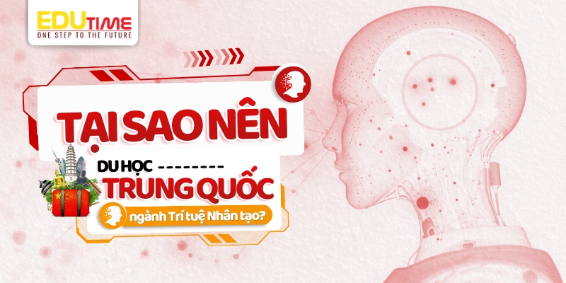 tại sao nên du học trung quốc ngành trí tuệ nhân tạo?