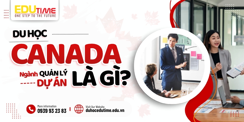 Du học Canada ngành Quản lý dự án là gì? du học canada ngành quản lý dự án là gì?