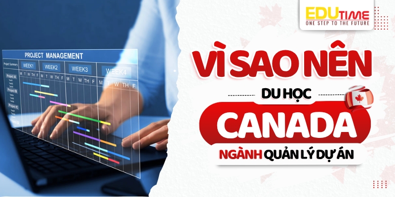 Vì sao nên du học Canada ngành Quản lý dự án? vì sao nên du học canada ngành quản lý dự án?