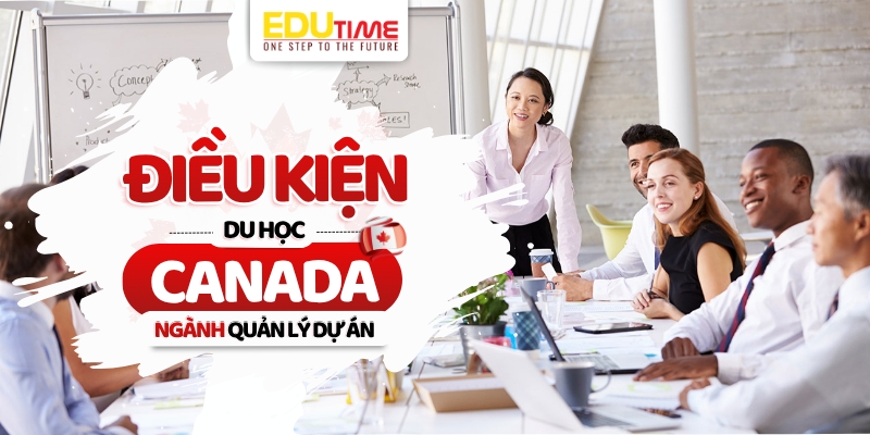 Điều kiện du học Canada ngành Quản lý Dự án điều kiện du học canada ngành quản lý dự án