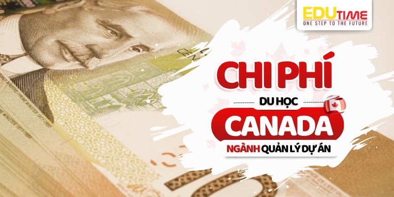 Chi phí du học Canada ngành Quản lý dự án chi phí du học canada ngành quản lý dự án