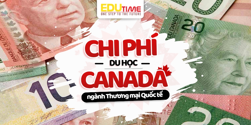 Chi phí du học Canada ngành Thương mại Quốc tế chi phí du học canada ngành thương mại quốc tế
