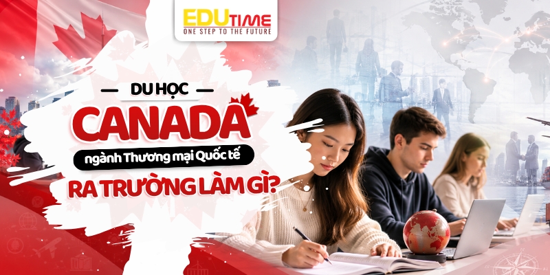 Du học Canada ngành Thương mại Quốc tế ra trường làm gì? du học canada ngành thương mại quốc tế ra trường làm gì?