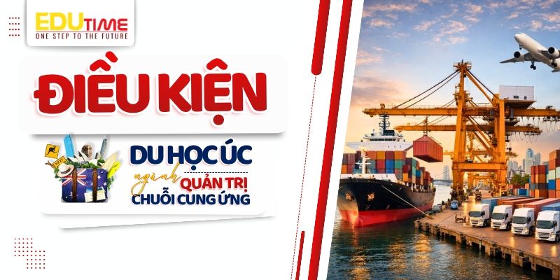 điều kiện du học úc ngành quản trị chuỗi cung ứng