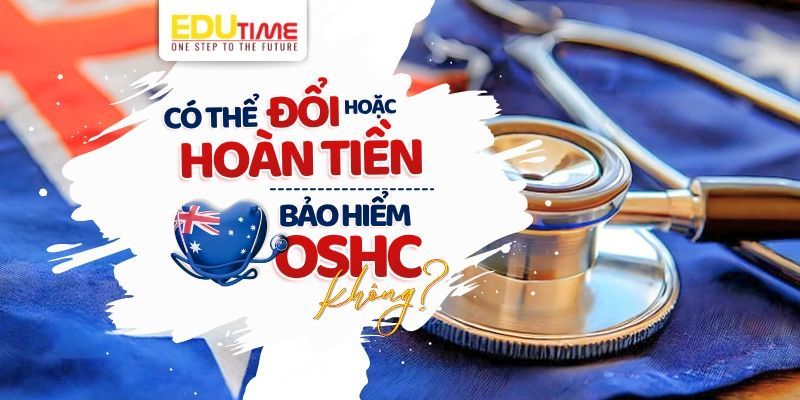 có thể đổi hoặc hoàn tiền bảo hiểm oshc không?