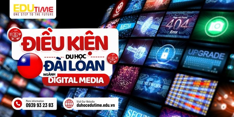 Điều kiện du học Đài Loan ngành Digital Media điều kiện du học đài loan ngành digital media