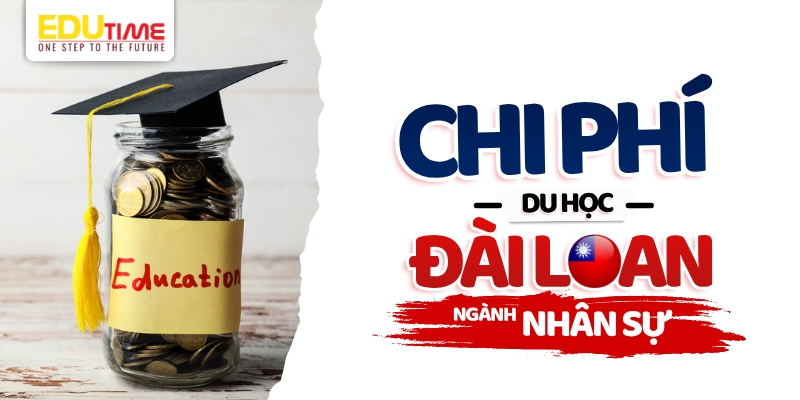 chi phí du học đài loan ngành nhân sự và chứng minh tài chính